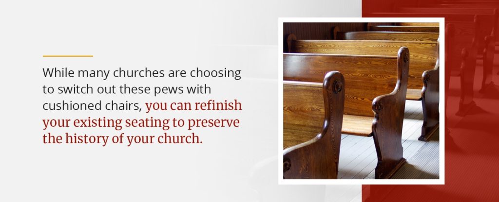 Refinish existing church pews to preserve the history of your church