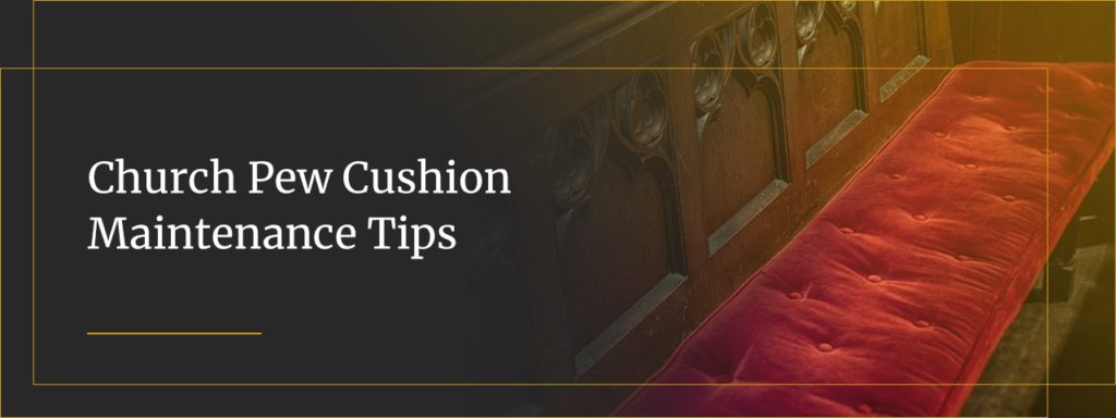 church pew cushion maintenance tips