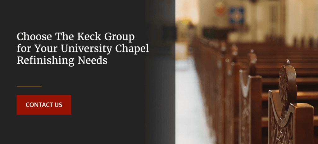 Choose The Keck Group for Your University Chapel Refinishing Needs